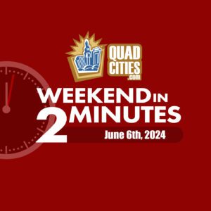 Quad Cities Weekend In 2 Minutes – June 27th, 2024